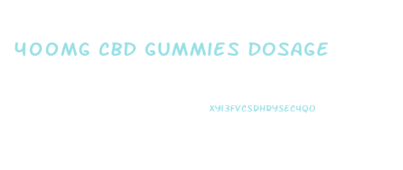 400mg Cbd Gummies Dosage