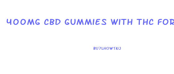 400mg Cbd Gummies With Thc For Sale