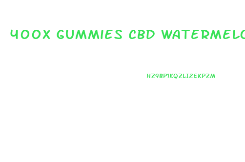 400x Gummies Cbd Watermelon
