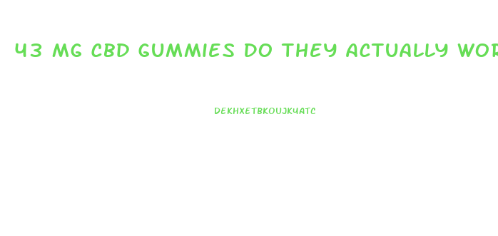 43 Mg Cbd Gummies Do They Actually Work Or What