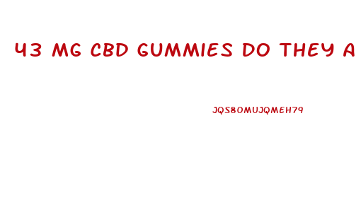 43 Mg Cbd Gummies Do They Actually Work Or What
