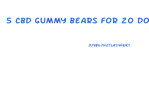 5 Cbd Gummy Bears For 20 Dollars