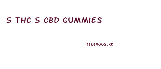 5 Thc 5 Cbd Gummies