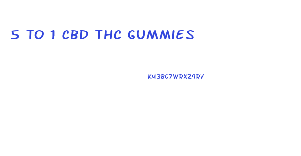 5 To 1 Cbd Thc Gummies