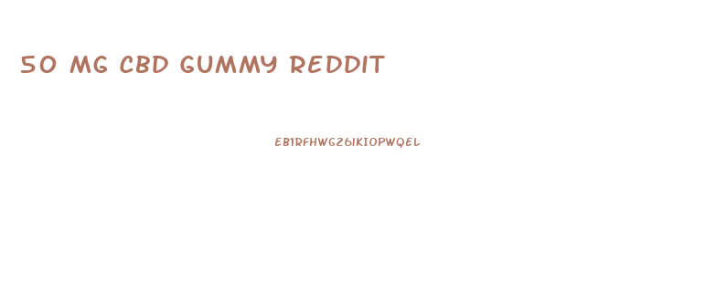 50 Mg Cbd Gummy Reddit