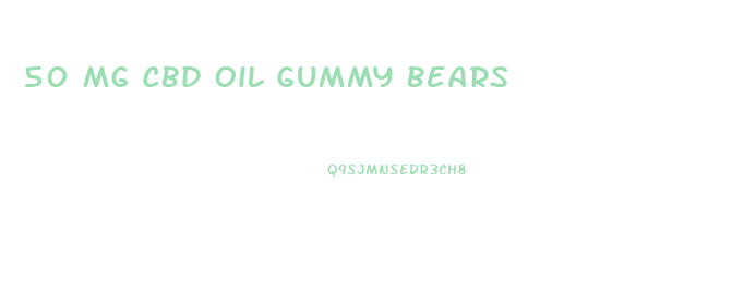 50 Mg Cbd Oil Gummy Bears