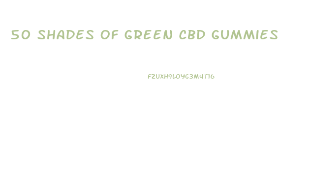 50 Shades Of Green Cbd Gummies