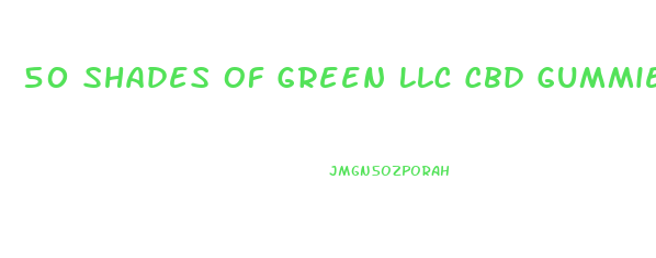 50 Shades Of Green Llc Cbd Gummies