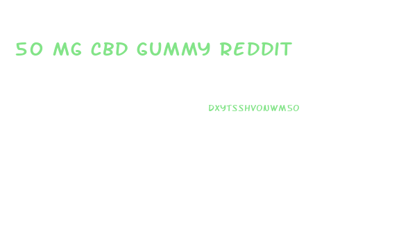 50 mg cbd gummy reddit