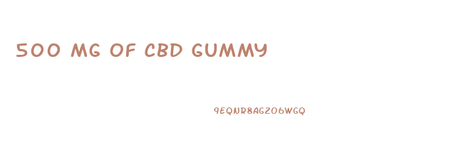 500 Mg Of Cbd Gummy