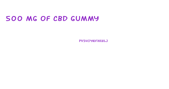 500 Mg Of Cbd Gummy