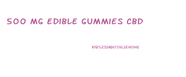 500 mg edible gummies cbd