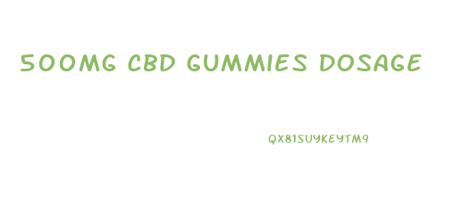 500mg Cbd Gummies Dosage