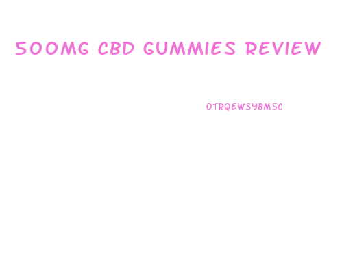 500mg Cbd Gummies Review