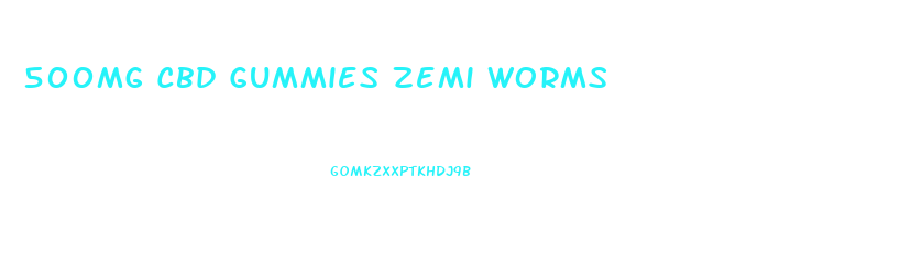 500mg Cbd Gummies Zemi Worms