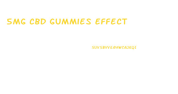 5mg Cbd Gummies Effect