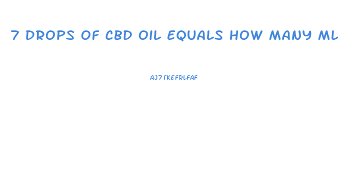 7 Drops Of Cbd Oil Equals How Many Ml
