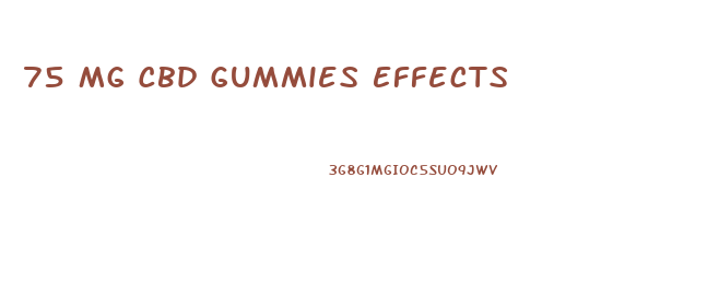 75 Mg Cbd Gummies Effects