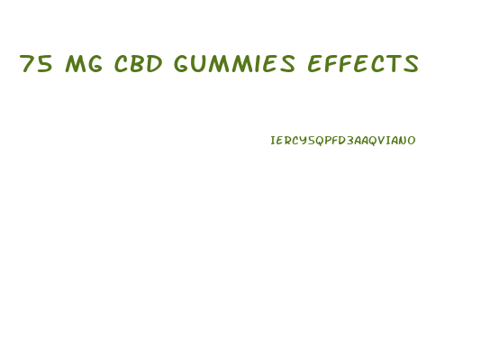 75 Mg Cbd Gummies Effects