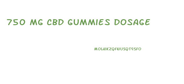 750 Mg Cbd Gummies Dosage