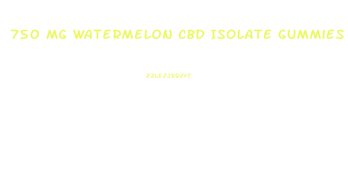 750 Mg Watermelon Cbd Isolate Gummies