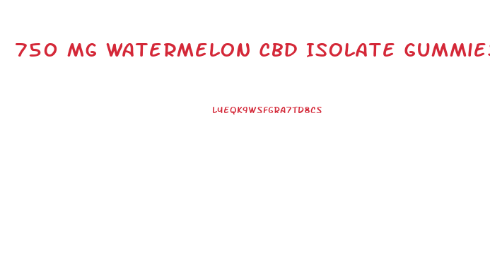 750 Mg Watermelon Cbd Isolate Gummies