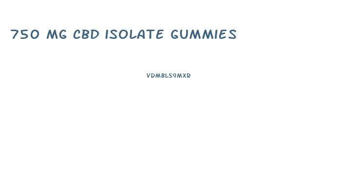 750 mg cbd isolate gummies