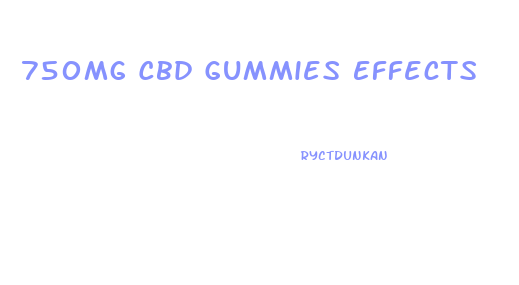 750mg Cbd Gummies Effects