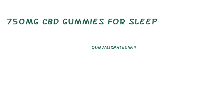 750mg Cbd Gummies For Sleep