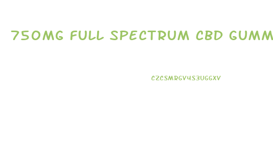 750mg Full Spectrum Cbd Gummies