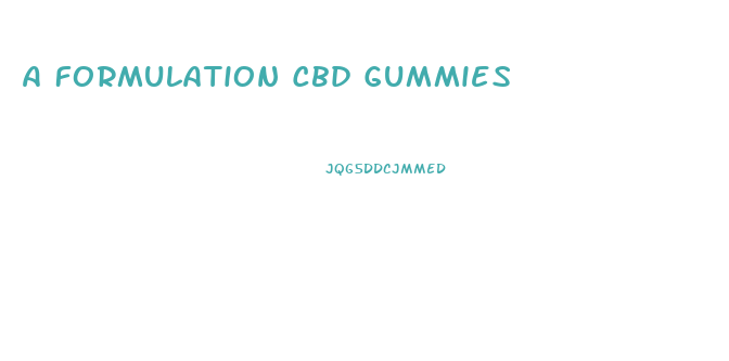 A Formulation Cbd Gummies