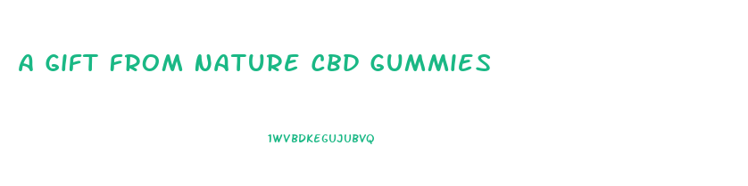 A Gift From Nature Cbd Gummies