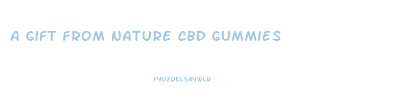 A Gift From Nature Cbd Gummies