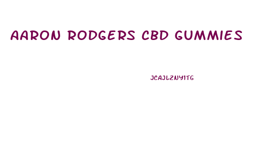 Aaron Rodgers Cbd Gummies