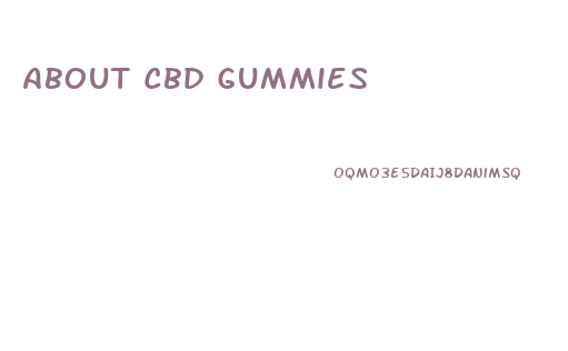 About Cbd Gummies