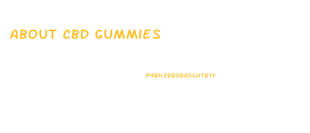 About Cbd Gummies
