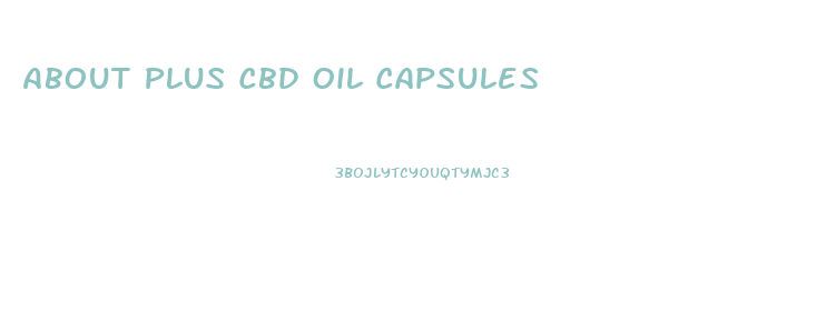 About Plus Cbd Oil Capsules