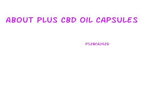 About Plus Cbd Oil Capsules