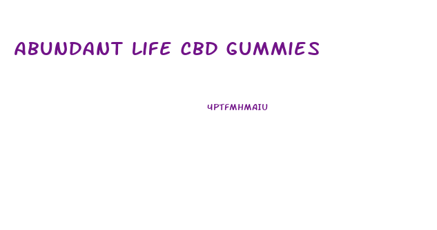Abundant Life Cbd Gummies