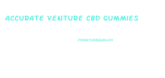 Accurate Venture Cbd Gummies