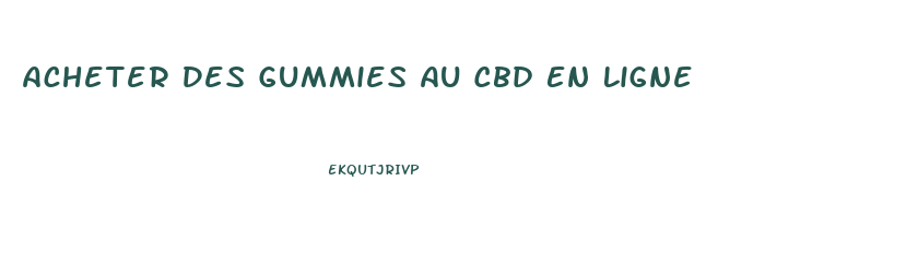 Acheter Des Gummies Au Cbd En Ligne