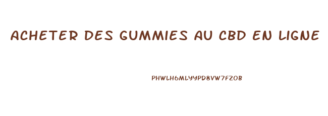 Acheter Des Gummies Au Cbd En Ligne