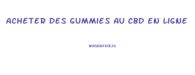 Acheter Des Gummies Au Cbd En Ligne