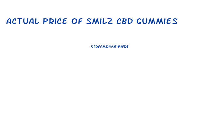 Actual Price Of Smilz Cbd Gummies