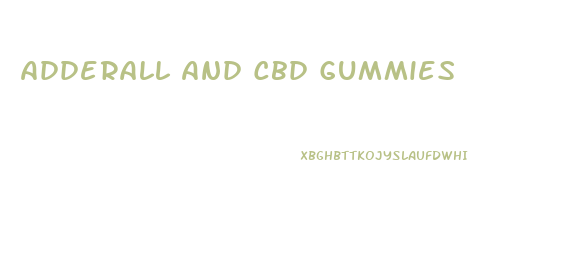 Adderall And Cbd Gummies