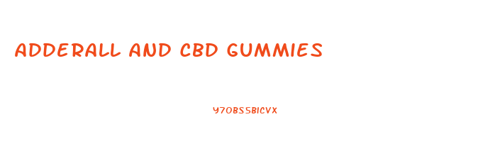 Adderall And Cbd Gummies