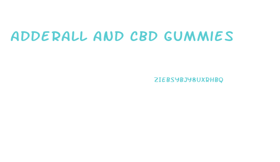 Adderall And Cbd Gummies
