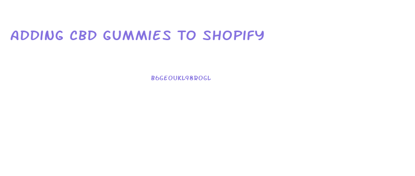 Adding Cbd Gummies To Shopify