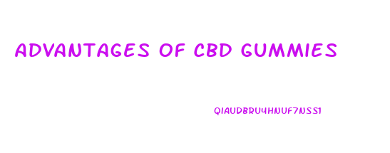 Advantages Of Cbd Gummies