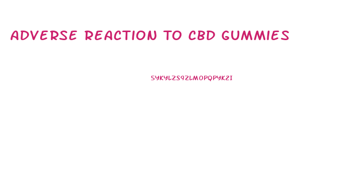 Adverse Reaction To Cbd Gummies